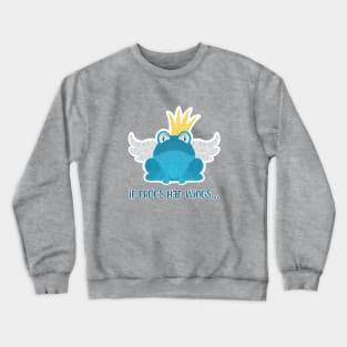 If Frogs Had Wings… Crewneck Sweatshirt